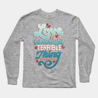 Love is a Wonderful, Terrible Thing Long Sleeve T-Shirt